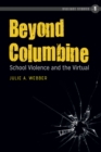 Image for Beyond Columbine: school violence and the virtual : vol. 1