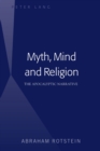 Image for Myth, Mind and Religion: The Apocalyptic Narrative