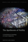 Image for The apotheosis of nullity: a transhistorical genealogy of human subjectivity