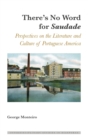 Image for There&#39;s No Word for «Saudade» : Perspectives on the Literature and Culture of Portuguese America