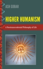 Image for Higher Humanism : A Neotranscendental Philosophy of Life