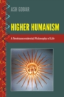Image for Higher humanism: a neotranscendental philosophy of life