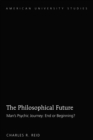 Image for The philosophical future: man&#39;s psychic journey : end or beginning?