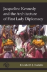 Image for Jacqueline Kennedy and the Architecture of First Lady Diplomacy : volume 2