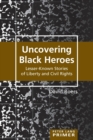Image for Uncovering Black Heroes : Lesser-Known Stories of Liberty and Civil Rights