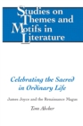 Image for Celebrating the sacred in ordinary life: James Joyce and the renaissance magus : Vol. 138