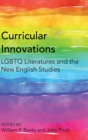 Image for Curricular Innovations : LGBTQ Literatures and the New English Studies