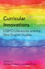 Image for Curricular Innovations: LGBTQ Literatures and the New English Studies