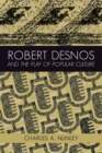 Image for Robert Desnos and the Play of Popular Culture