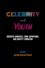 Image for Celebrity and youth  : mediated audiences, fame aspirations, and identity formation