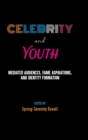 Image for Celebrity and Youth : Mediated Audiences, Fame Aspirations, and Identity Formation