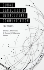 Image for Global Dialectics in Intercultural Communication : Case Studies