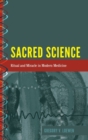 Image for Sacred Science : Ritual and Miracle in Modern Medicine