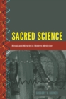 Image for Sacred Science: Ritual and Miracle in Modern Medicine : 6