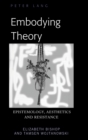 Image for Embodying Theory : Epistemology, Aesthetics and Resistance