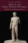 Image for Rise of the Early Roman Republic: Reflections on Becoming Roman