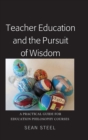 Image for Teacher Education and the Pursuit of Wisdom : A Practical Guide for Education Philosophy Courses