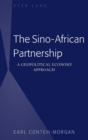 Image for The Sino-African Partnership : A Geopolitical Economy Approach