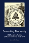 Image for Promoting Monopoly : AT&amp;T and the Politics of Public Relations, 1876-1941