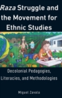 Image for Raza Struggle and the Movement for Ethnic Studies : Decolonial Pedagogies, Literacies, and Methodologies
