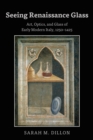 Image for Seeing Renaissance Glass: Art, Optics, and Glass of Early Modern Italy, 1250-1425