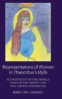 Image for Representations of Women in Theocritus’s Idylls : Authenticity of the Female Voice in the Erotic and Non-Erotic Portrayals