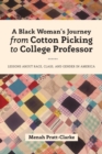 Image for A black woman&#39;s journey from cotton picking to college professor  : lessons about race, class, and gender in America