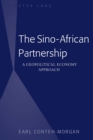 Image for The Sino-african Partnership: A Geopolitical Economy Approach