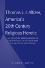 Image for Thomas J. J. Altizer, America&#39;s 20th Century Religious Heretic: An Analytic Bibliography of the Writings of Altizer and the Death of God Theme