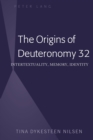 Image for The origins of Deuteronomy 32: intertextuality, memory, identity