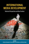 Image for International Media Development : Historical Perspectives and New Frontiers