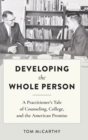 Image for Developing the Whole Person : A Practitioner’s Tale of Counseling, College, and the American Promise