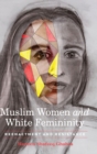 Image for Muslim Women and White Femininity