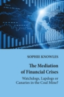 Image for The mediation of financial crises  : watchdogs, lapdogs or canaries in the coal mine?