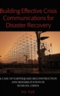Image for Building effective crisis communications for disaster recovery  : a case of earthquake reconstruction and rehabilitation in Wenchaun, China