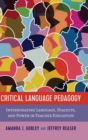 Image for Critical language pedagogy  : interrogating language, dialects, and power in teacher education
