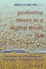Image for Produsing theory in a digital world 3.0  : the intersection of audiences and production in contemporary theoryVolume 3