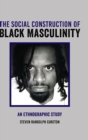 Image for The Social Construction of Black Masculinity