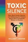 Image for Toxic Silence: Race, Black Gender Identity, and Addressing the Violence against Black Transgender Women in Houston