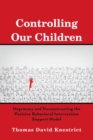 Image for Controlling Our Children: Hegemony and Deconstructing the Positive Behavioral Intervention Support Model