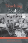 Image for Teaching Double Negatives : Disadvantage and Dissent at Community College
