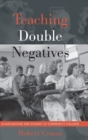 Image for Teaching Double Negatives : Disadvantage and Dissent at Community College