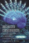 Image for Racialized consciousness: mapping the genealogy of racial identity and manifestations in socio-political discourses