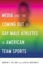 Image for Media and the Coming Out of Gay Male Athletes in American Team Sports