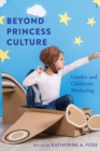 Image for Beyond Princess Culture : Gender and Children’s Marketing