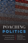 Image for Poaching Politics : Online Communication During the 2016 US Presidential Election