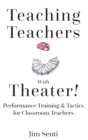Image for Teaching Teachers With Theater! : Performance Training &amp; Tactics for Classroom Teachers