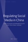 Image for Regulating Social Media in China: Foucauldian Governmentality and the Public Sphere