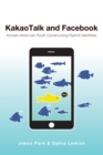 Image for KakaoTalk and Facebook: Korean American Youth Constructing Hybrid Identities