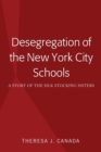 Image for Desegregation of the New York City Schools: A Story of the Silk Stocking Sisters
